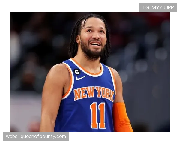 尼克斯146-112大胜爵士，布伦森高效砍下35分